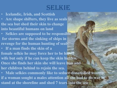 Selkie• Icelandic, Irish, and Scottish• Are shape shifters, they live as seals inthe sea but shed their skin to changeinto... Mythical Sea Monsters, Selkie Mythology Aesthetic, Male Selkie Character Design, Sea Myths, Selkies Mythology, Selkie Lore, Selkie Folklore, Selkie Mythology, Island Of Aeaea