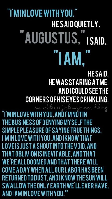 The Fault In Our Stars....BUT LOVE STILL DOESN'T MAKE HIM....(spoiler do not read on unless you've read, or not plainning on reading it) STAY ALIVE!! :@ The Fault In Our Stars Quotes, John Green Quotes, Tribute Von Panem, Augustus Waters, Hazel Grace, John Green Books, Green Quotes, Star Quotes, The Fault In Our Stars