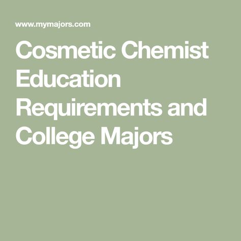 Cosmetic Chemist Education Requirements and College Majors Cosmetic Chemist, Chemical Analysis, College Majors, Process Control, Bachelors Degree, Career Path, Job Description, Career, How To Become