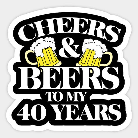 Cheers and Beers to my 40 years -- Choose from our vast selection of stickers to match with your favorite design to make the perfect customized sticker/decal. Perfect to put on water bottles, laptops, hard hats, and car windows. Everything from favorite TV show stickers to funny stickers. For men, women, boys, and girls. Beer Cheers, Dirty 30, 30 Years Old, Custom Magnets, 40 Years, 30 Years, Funny Stickers, Baseball Tshirts, Custom Stickers