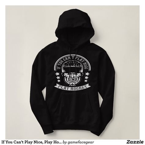 If You Can't Play Nice, Play Hockey Hoodie. Ice #hockey t-shirts and hoodies available in many styles for men, women & children! #tshirts #hoodies #icehockey Jah Rastafari, Hockey Hoodie, Haile Selassie, Game Face, Ice Hockey, Hockey, Sweatshirts, T Shirt, Design