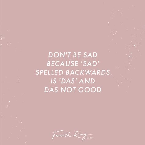 Don't be sad because "sad" spelled backwards is "das" and das not good. Backwards Quotes, Senior Yearbook Quotes, Yearbook Quotes, 2023 Vision, Clipboard, Funny Quote, Senior Year, Yearbook, Beautiful Quotes