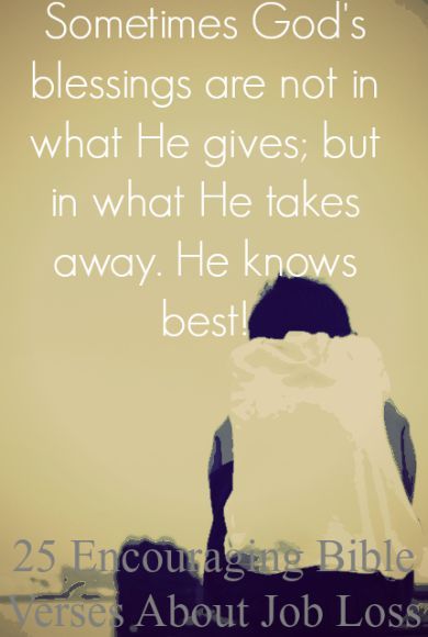 Sometimes God’s blessings are not in what He gives; but in what He takes away. He knows best! Check Out 25 Encouraging Bible Verses About Job Loss Bible Verse For Sorrow, Job Loss Encouragement, Bible Verses About Faith, Encouraging Bible Verses, Faith Bible, Super Quotes, Trendy Quotes, Quotes About Strength, New Quotes