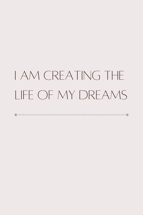 You Can Create The Life You Want Quote, Live Your Dream Life, Creating The Life You Want Quotes, I Am Living The Life Of My Dreams, Build The Life You Want, I Am Creating The Life Of My Dreams, My Dreams Quotes, Dream Life Quotes, Dreams Motivation