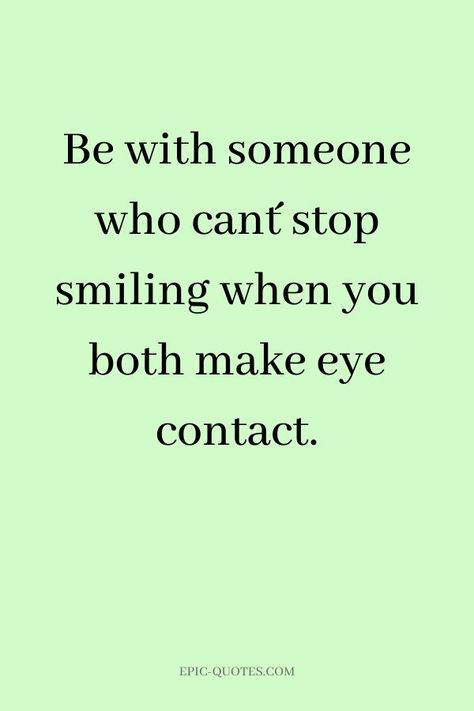 17 Relationship Quotes about Patience - Be with someone who can´t stop smiling when you both make eye contact. Love Quotes Eyes Contact, How To Flirt With Eye Contact, When You Make Eye Contact, Love Quotes Eye Contact, Eye Flirting Quotes, Eye To Eye Quotes, Eyes Contact Quotes, When You Make Eye Contact With Him, When We Make Eye Contact