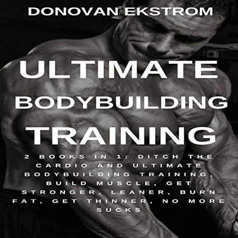 Ultimate Bodybuilding Training: 2 Books in 1: Ditch the Cardio and Ultimate Bodybuilding Training Build Muscle Get Stronger Leaner Burn Fat Get Thinner No More Sucks - https://t.co/2xlnrWnd3e Get Stronger, Bodybuilding Training, Burn Fat, Build Muscle, Fat Burning, Cardio, No More, Bodybuilding, Train