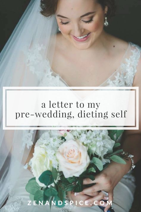 A Letter to My Pre-Wedding, Dieting Self - Zen & Spice How Many Bridesmaids, Wedding Diet, Makeup Trial, Perfect Bride, Year Of Dates, Post Wedding, The Way You Are, Time To Celebrate, Types Of Dresses