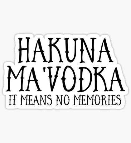 HAKUNA MA'VODKA Sticker Hakuna Ma Vodka, Disney T Shirts, River Float, Food Stickers, Stickers For Sale, Bottle Caps, Crafty Things, Pretty Quotes, Vodka