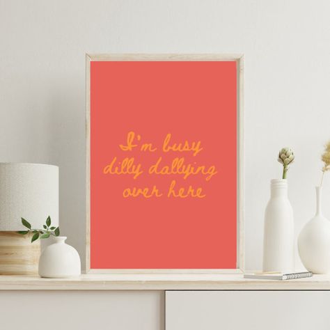 I’m Busy Dilly Dallying Over Here, Dilly Dallying, Dilly Dally, Wall Art Gallery, I'm Busy, Digital Poster, Types Of Printer, Art Gallery Wall, Print Wall Art