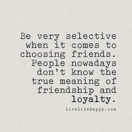 Be very selective when it comes to choosing friends. People nowadays don’t know the true meaning of friendship and loyalty. LiveLifeHappy.com Loyal Friend Quotes, Meaning Of Friendship, Quotes About Moving On From Friends, Live Life Happy, True Friendship Quotes, Bad Friends, True Friendship, Islamic Inspirational Quotes, True Friends