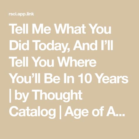 Tell Me What You Did Today, And I’ll Tell You Where You’ll Be In 10 Years | by Thought Catalog | Age of Awareness | Jul, 2020 | Medium Did You Eat, Thought Catalog, Natal Charts, New Start, Human Behavior, I Can Tell, Eat Right, Future Life, The Unknown