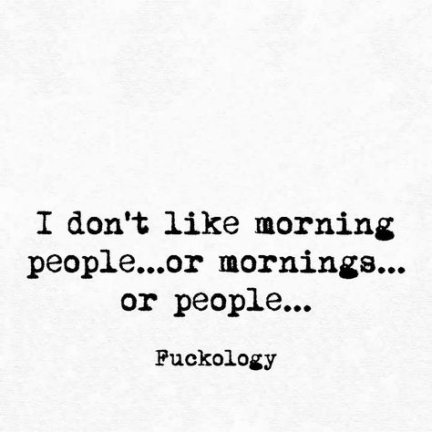 I Don't Like Morning People Or Mornings, Main Character Quotes, Grumpy Quotes, Sarcastic Words, Funny Ecards, Savage Quotes, Character Quotes, Badass Quotes, Twisted Humor