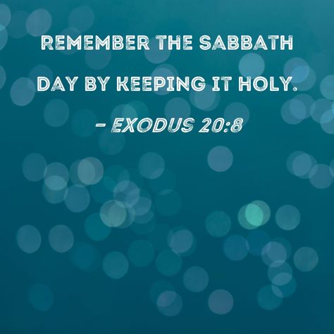 Exodus 20:8 Remember the Sabbath day by keeping it holy. The Sabbath Day, Exodus 20, Sabbath Day, Bible Pictures, Texts, Bible