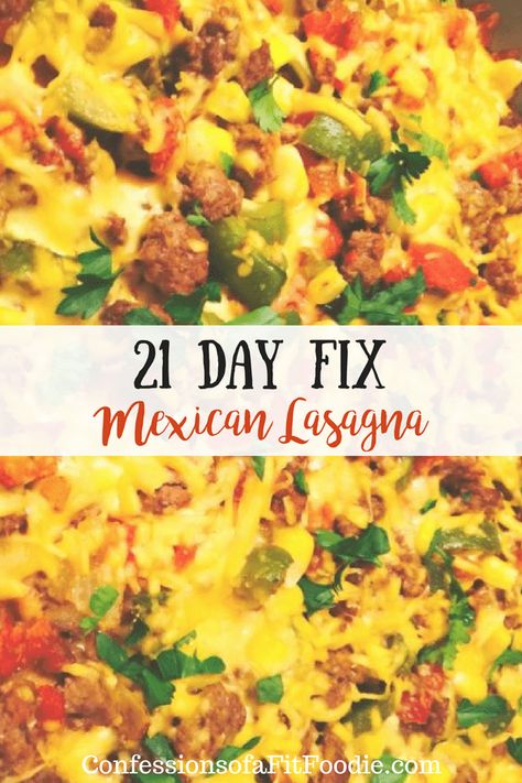 Healthy Mexican Lasagna, Ultimate Portion Fix Recipes, 21 Day Fix Mexican, Beachbody Containers, Fixate Meals, Confessions Of A Fit Foodie, 21 Day Fix Recipes, Mexican Lasagna Recipes, 21 Day Fix Breakfast