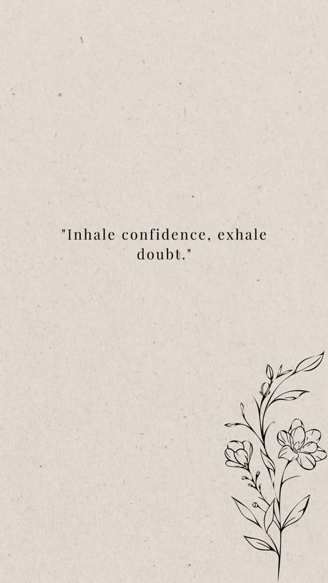 Inhale Quotes, Tattoos Self Growth, Exhale Tattoo, Growth Tattoo Ideas, Inhale Exhale Tattoo, Inhale Exhale Quotes, Confidence Tattoo, Inhale Confidence Exhale Doubt, Aesthetic Motivation