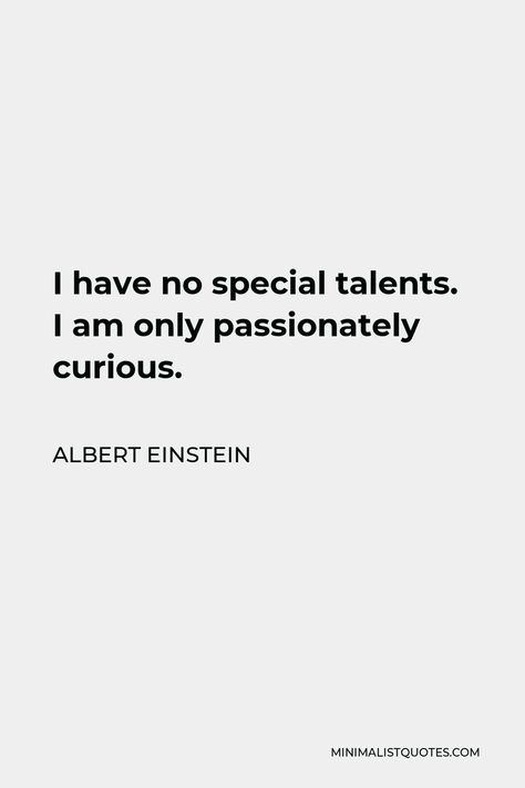 I Have No Talent, Quotes Education, I Have No Special Talents I Am Only Passionately Curious, Einstein Quotes Inspiration, I Have No Special Talent Quote, Albert Einstein Quotes Education, Albert Instine Quote, Einstein Quotes Education, Famous Scientist Quotes