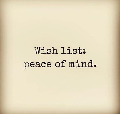 Wish List Peace Of Mind, Peace Of Mind, Mindfulness, Quotes