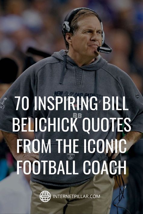 70 Inspiring Bill Belichick Quotes from the Iconic Football Coach - #quotes #bestquotes #dailyquotes #sayings #captions #famousquotes #deepquotes #powerfulquotes #lifequotes #inspiration #motivation #internetpillar Bill Belichick Quotes, Great Coach Quotes, Good Coach Vs Bad Coach Quotes, Bad Coaching Quotes Sports, Senior Football Quotes, Great Coaches Quotes, Good Coaches Quotes, Football Coach Quotes, Good Team Quotes