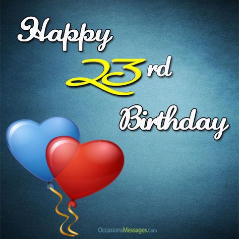 23rd Birthday messages Happy 23 Birthday Quotes, 23 Birthday Quotes, Happy Birthday 23, 23 Birthday, Birthday Balloons Pictures, Happy 23rd Birthday, Birthday Wishes For Son, Birthday Wishes For Him, Birthday Quotes For Daughter