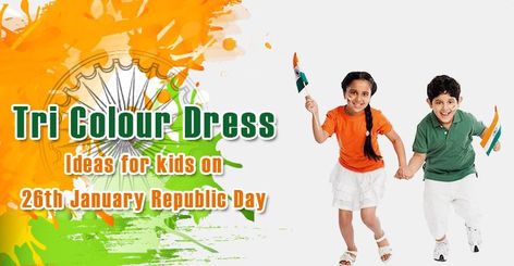 Tri Colour Dress for Kids - Tri Colour Dress for Republic Day - Dress up in Tri-Colours on 26th January Republic Day Indian Tiranga, Republic Day Indian, 26th January, Mom Care, Dress For Kids, Tri Colour, Baby Blog, Dresses Ideas, Republic Day