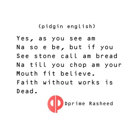 Dprime Rasheed (quotes) Pidgin English Pidgin English, Pidgin Quotes, Biometric Passport, Faith Without Works, Street Quotes, English Quotes, Encouragement, Inspirational Quotes, Quotes