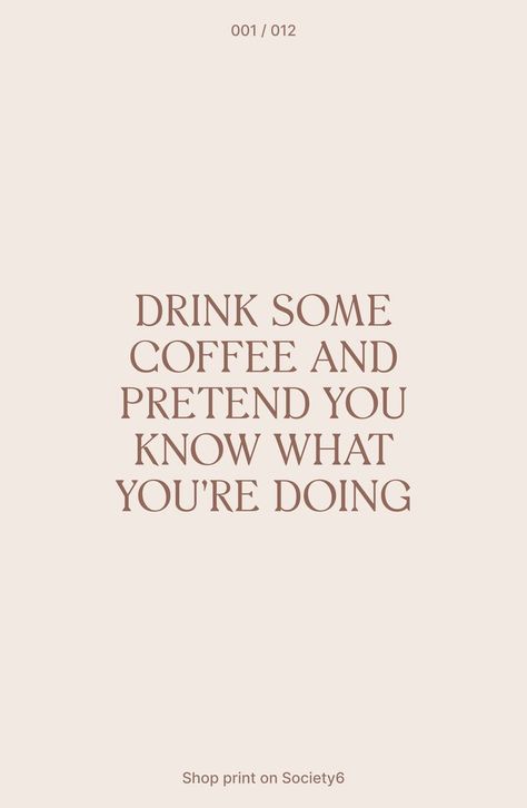 Coffee Time 001: Drink some coffee and pretend you know what you’re doing Coffee Quotes Aesthetic, Cute Coffee Quotes, Quotes About Coffee, Coffee Quotes Funny, Empowerment Quotes, Quote Poster, Coffee Quotes, Powerful Quotes, Happy Thoughts