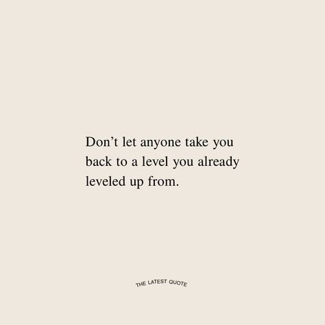 Not Holding Back Quotes, Take Back My Life Quotes, Don’t Get Too Comfortable Quotes, Don’t Hold Back Quotes, Time To Level Up Quote, Don’t Go Back Quotes, Don't Go Back To Him Quotes, Picking Yourself Back Up Quotes, Having My Back Quotes