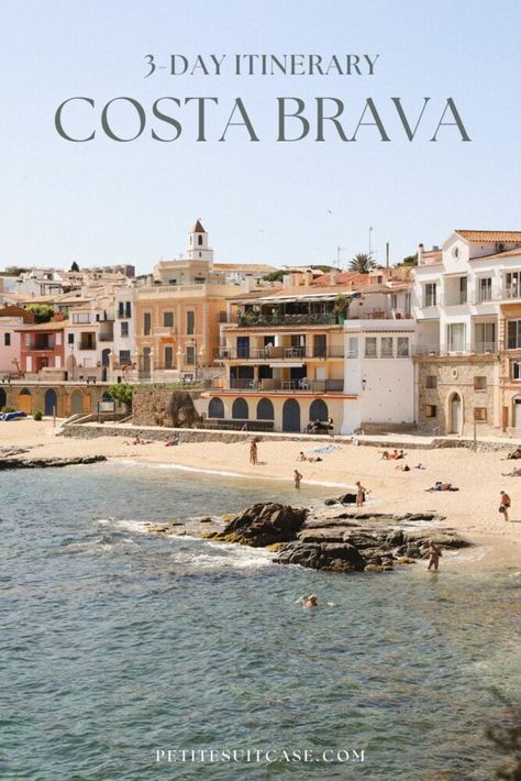 Best of Costa Brava, Spain: 3-Day Itinerary - Petite Suitcase Spain And France Itinerary, Costa Brava Road Trip, Southern Spain Itinerary, Spain Coast, Cadaques Spain, Trip Goals, Barcelona 2023, Barcelona Trip, Costa Brava Spain