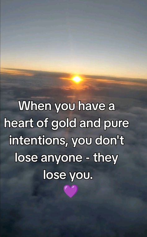 When Your Intentions Are Pure Quotes, Good Intentions Gone Wrong, When Your Intentions Are Pure, When You Move With Pure Intentions, If You Don’t Have Good Intentions, Losing You, Heart Of Gold, Good Things, Pure Products