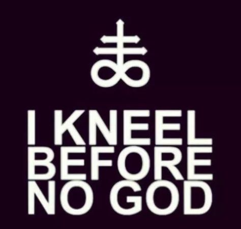 I kneel before no god Satanic Rules, Spiritual Satanism, Theistic Satanism, Laveyan Satanism, Satanic Symbols, Satanic Cross, The Satanic Bible, Anti Religion, Alchemy Symbols