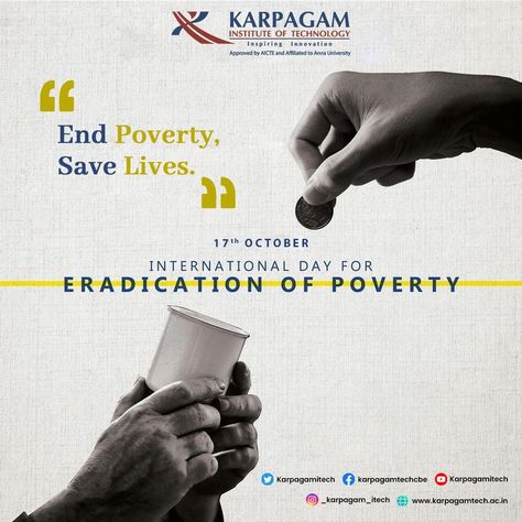 Every year on October 17, people all across the world mark the International Day for the Eradication of Poverty. The day strives to increase public awareness of the need to end poverty worldwide, especially in developing countries like India. Karpagam Institute of Technology empowers students with education, which in turn will discard poverty in the nation. World Poverty, Social Media Branding Design, Graduation Diy, International Day, Social Media Branding, Developing Country, Save Life, Communication, Branding Design