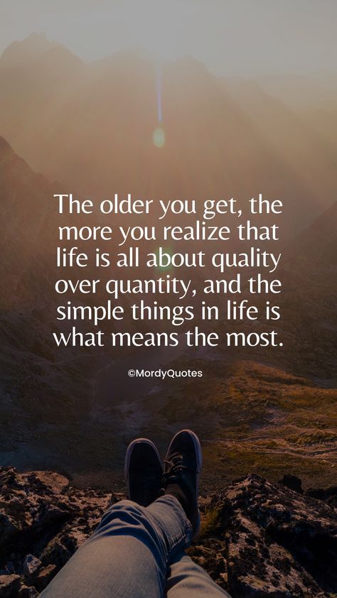 The older you get, the more you realize that life is all about quality over quantity, and the simple things in life is what means the most. #mordyquotes #positivequotes #quotestoliveby #wisdomquotes #quoteoftheday #quotestoliveby #lifequotes #truequotes #motivationalquotes #inspirationalquotes #quotes #whatsappquotes #mondaymotivation #mondayquotes #friendshipquotes #businessquotes #entrepreneurquotes As You Get Older Quotes Life Wisdom, The Older You Get The More You Realize Quotes, Quality Not Quantity Quotes, As I Get Older I Realize Quotes, The Older I Get The More I Realize, Quality Over Quantity Quotes, Getting Older Quotes, Realization Quotes, Struggle Quotes