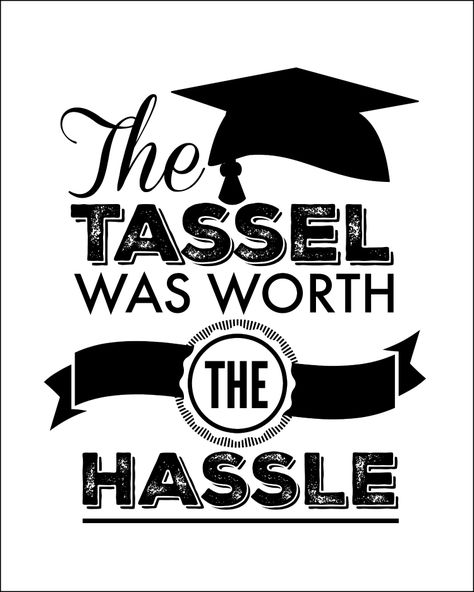 The Tassel was Worth the Hassle graduation free printable! OHMY-CREATIVE.COM | Graduation Party | Black and White | free printables | graduation cap | graduation party decor | graduation quote | graduation saying | high school graduation High School Graduation Quotes, Masters Graduation Pictures, Graduation Drawing, Inspirational Graduation Quotes, Grad Quotes, Graduation Tshirts, Masters Graduation, Graduation Printables, Graduation Party Foods