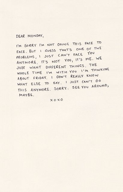 Mondays and Fridays Breakup Letter, Break Up Letters, Hate Mondays, Monday Blues, Breakup Quotes, Wonderful Words, The Doctor, Make Me Happy, True Stories