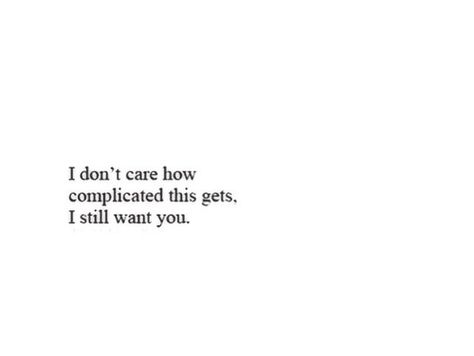 I want you first I Want U Quotes For Him, Still Care About You Quotes, I Still Care About You Quotes, I Still Want You Quotes, I Want You Forever Quotes For Him, I Still Care Quotes, Complicated Love Quotes, I Still Care, I Still Want You