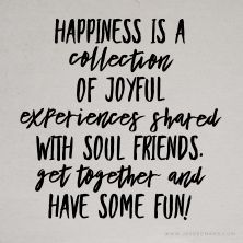 Happiness is a collection of joyful experiences shared with soul friends. Get together and have some fun! ~www.JayDeeMahs.com #quotes #quoteoftheday Get Together Quotes, Peace Quotes Bible, Soul Friends, Listening Quotes, Friends Get Together, Together Quotes, Quotes For You, Bible Verse Canvas, Motivation Poster