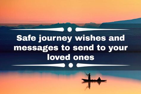 Are you looking for safe journey wishes and messages to send to your loved ones? This post has the best wishes and messages to send them while they travel. Safe Journey Wishes For Boyfriend, Safe Journey Wishes For Him, Safe Trip Message, Safe Journey Wishes, Safe Flight Wishes, Journey Wishes, Happy And Safe Journey, Have A Safe Journey, Have A Good Flight