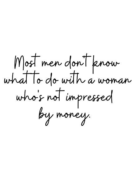 Money Don't Impress Me Quotes, I Dont Need Men Aesthetic, Not Impressed By Money Quotes, Men Who Dont Respect Women Quotes, Not Impressed Quotes, Christian Relationship Quotes, Black Color Hairstyles, Shine Quotes, Money Quote