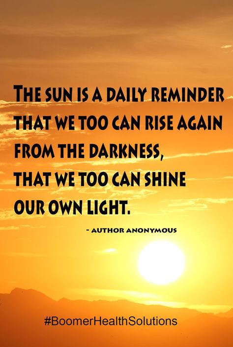 The sun is a daily Reminder that we too can rise again from the Darkness, that we too can shine our own Light. Daily Reminder, Positive Quotes, Inspirational Quotes, Health, Canning, Quotes