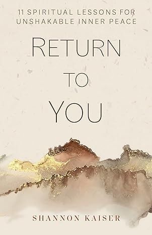 Return to You: 11 Spiritual Lessons for Unshakable Inner Peace eBook : Kaiser, Shannon: Amazon.co.uk: Books Spiritual Books To Read, Spiritual Awakening Books, Books To Read In 2023, Spiritual Lessons, Metaphysical Books, Spiritual Books, 2022 Number, Book List, Spirituality Books