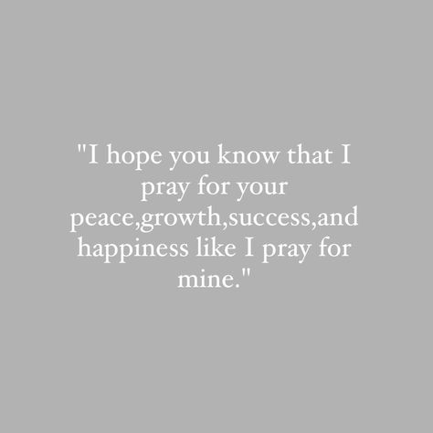 I Pray For Your Happiness, I Hope Youre Happy, I Hope You Know, I Pray, Happy Quotes, Just Me, Words Quotes, I Hope You, Knowing You