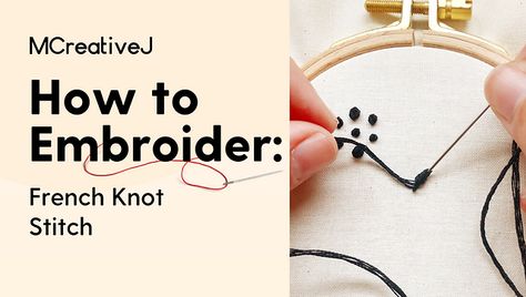 embroidery stitch guide | MCreativeJ Embroidery Stitch Guide, Knot Stitch, Embroidery Video, French Knot Stitch, Stitch Guide, Embroidery Stitch, Embroidery Videos, French Knot, Diy Embroidery