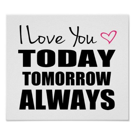 I love you today tomorrow always Love You Today Tomorrow And Always, Today Tomorrow Always, Today Tomorrow Forever, Always Quotes, Red Poster, Miss Mom, I Will Love You, L Love You, Perfect Love