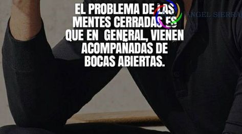 #Feliz Viernes #El Problema de las Mentes #Cerradas es Que En General,Vienen Acompañadas de Bocas Abiertas