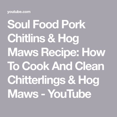 Soul Food Pork Chitlins & Hog Maws Recipe: How To Cook And Clean Chitterlings & Hog Maws - YouTube Chittlings Recipe, Hog Maws Recipe, Hog Maw Recipe, Chitterlings Recipe, Hog Maws, Steakhouse Burger, Beef Chuck Steaks, Parties Food, Meal Prep Snacks