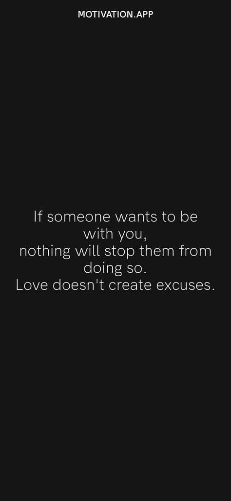 If someone wants to be with you, nothing will stop them from doing so. Love doesn't create excuses. From the Motivation app: https://motivation.app Excuses Quotes Relationship, If Someone Wants To Be With You, Quotes About Excuses, Excuses Quotes, Effort Quotes, 2023 Quotes, Organization Quotes, Motivation App, Important Quotes