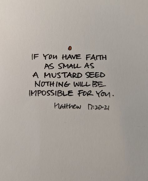 If you have faith as small as a mustard seed nothing will be impossible for you.  ~ Matthew 17:20-21 Blank inside for your own personal message. Make someone's day and send them a thoughtful card! Each card in clear cello sleeve with brown kraft paper envelope. For every card sold a donation is made to charities helping people and animals in need. Thank you for helping me support my passion for helping those less fortunate.