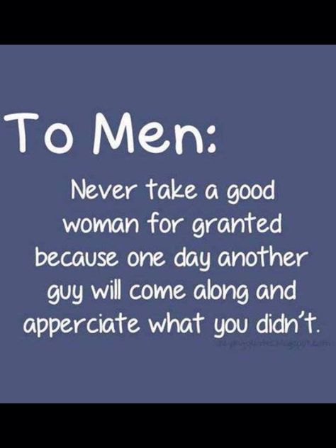 Never take a good women for granted!! Granted Quotes, Good Man Quotes, A Good Woman, Good Woman Quotes, Good Woman, Funny P, Men Quotes, The Perfect Guy, Love Is