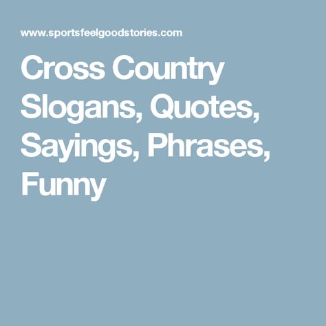 Cross Country Slogans, Quotes, Sayings, Phrases, Funny Cross Country Skiing Quotes, Cross Country Quotes, Skiing Quotes, Cross Country Coaching, Sports Banquet, Team Slogans, Country Sports, Nordic Skiing, Cross Country Running