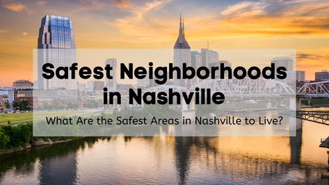 Safest Neighborhoods in Nashville [2023] | What are the Safest Areas & Which to Avoid in Nashville Nashville Neighborhoods, Nashville 2023, Moving Help, Moving A Piano, Free Move, Living In Nashville, Moving Apartment, Safe Neighborhood, Office Moving